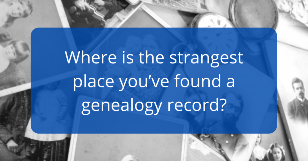 What is the strangest place you've found a genealogy record?